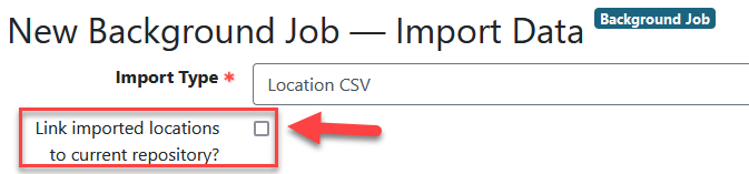 Import Data background job form with "Link imported locations to current repository?" checkbox